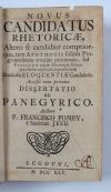 Pomey, Pierre Francois, Novus Canditatus Rhetoricae. Altero se candidior comtiorque…Accessit nunc primùm Dissertatio de Panegyrico.